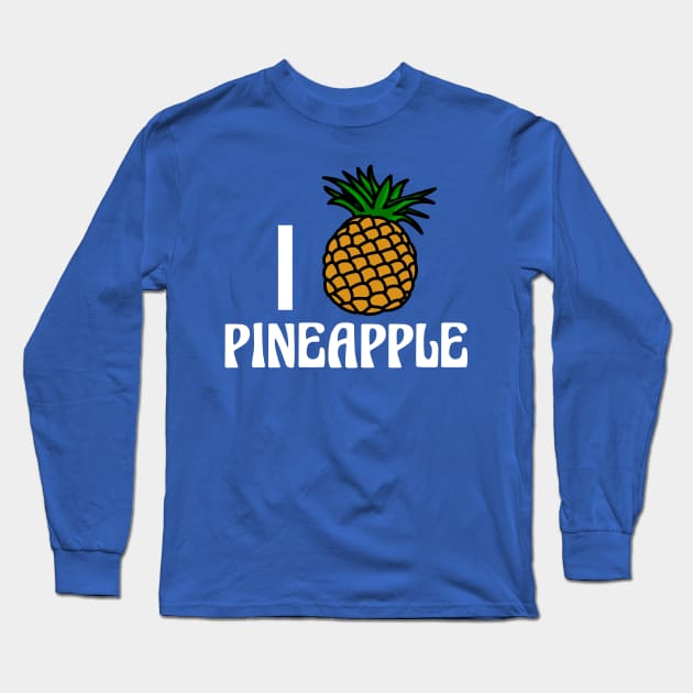 I Love Pineapple Long Sleeve T-Shirt by epiclovedesigns